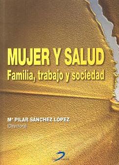 Mujer y salud : familia, trabajo y sociedad / Mª del Pilar Sánchez López (directora)
