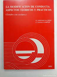 La Modificación de conducta, aspectos teóricos y prácticos : estudios con escolares / R. Coronas Alonso, E. Cucala Campos