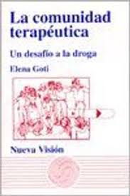 La comunidad terapéutica : un desafío a la droga / María Elena Goti
