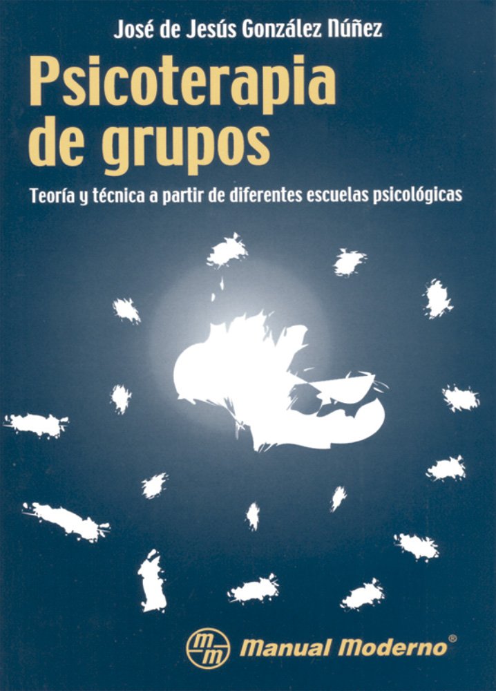 Psicoterapia de grupos : teoría y técnica a partir de diferentes escuelas psicológica / José de Jesús González Núñez
