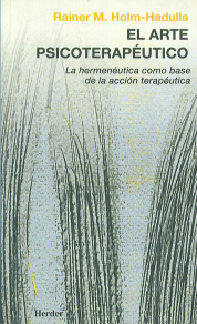 El Arte psicoterapéutico : la hermenéutica como base de la práctica terapéutica / Rainer Matthias Holm-Hadulla ; presentación de Hans-Georg Gadamer ; [versión castellana de María Elvira Edwards y Angela Ackermann]
