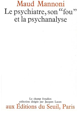 Le Psychiatre, son &quot;fou&quot; et la psychanalyse / Maud Mannoni