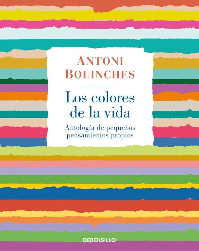 Los Colores de la vida : antología de pequeños pensamientos propios / Antoni Bolinches