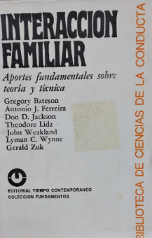 Interacción familiar : aportes fundamentales sobre teoría y técnica / Gregory Bateson ... [et al.] ; selección: Carlos E. Sluzki