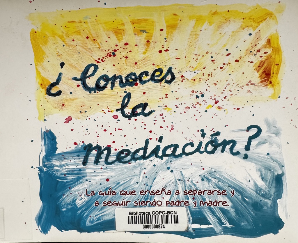 ¿Conoces la mediación? : la guía que enseña a separarse y a seguir siendo padre y madre / realización del proyecto: Trinidad Bernal Samper, Sacramento Barba, Maribel López Chinarro, [et al.]