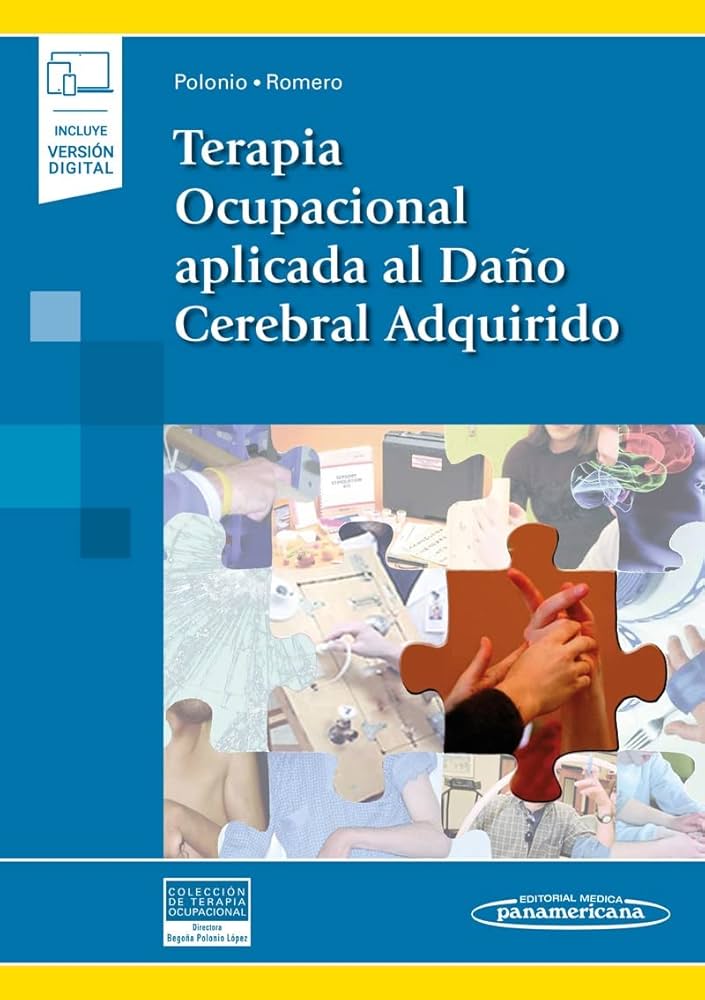 Terapia ocupacional aplicada al daño cerebral adquirido / Begoña Polonio López, Dulce Mª Romero Ayuso 