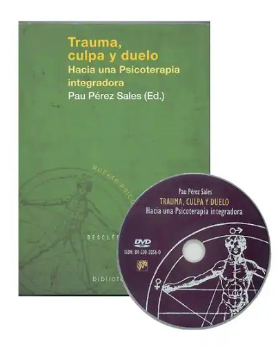 Trauma, culpa y duelo :  hacia una psicoterapia integradora programa de autoformación en psicoterapia de respuestas traumáticas /  Pau Pérez Sales
