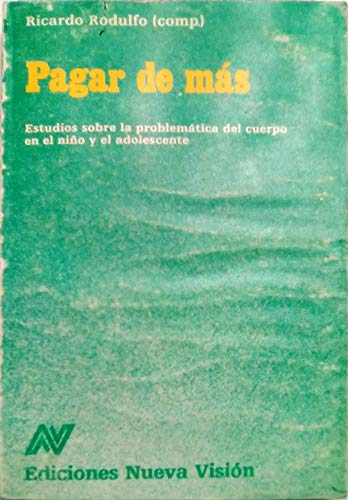 Pagar de más : estudios sobre la problemática del cuerpo en el niño y en el adolescente / Ricardo Rodulfo (compilador) ... [et al.]