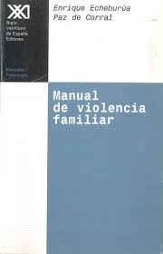 Manual de violencia familiar / por Enrique Echeburúa y Paz del Corral