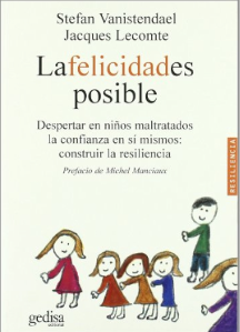 La Felicidad es posible : despertar en niños maltratados la confianza en sí mismos : construir la resiliencia / Stefan Vanistendael, Jacques Lecomte ; prefacio de Michel Manciaux 