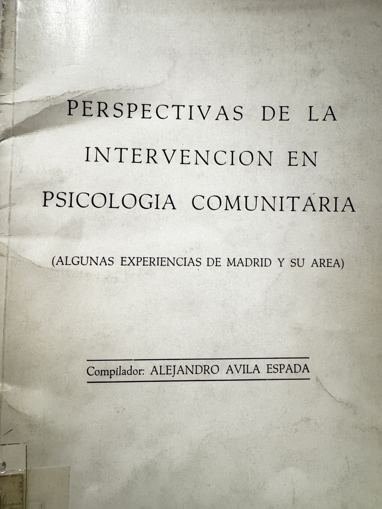 Perspectivas de la intervención en psicología comunitaria : algunas experiencias de Madrid y su área : Seminario de Psicología Comunitaria 1984/85 / compilador Alejandro Avila Espada