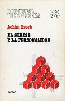 El Stress y la personalidad : introducción a la psicología profunda de Sigmund Freud y Alfred Adler / Achim Troch ; [versión castellana de Abelardo Martínez de Lapera]
