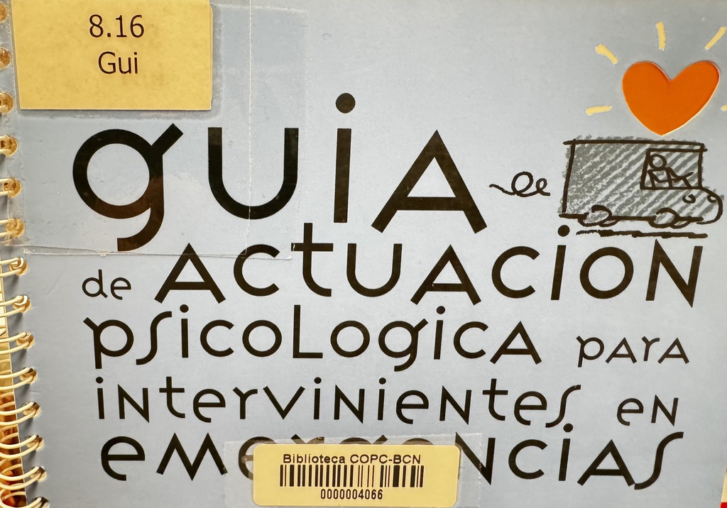 Guía de actuación psicológica para intervinientes en emergencias / Ana Ruiz-González, Santiago Garde Iriarte, Rosario Catalán Gil, ... [et al.]