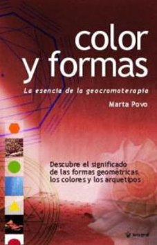 Color y formas : la esencia de la geocromoterapia / Marta Povo