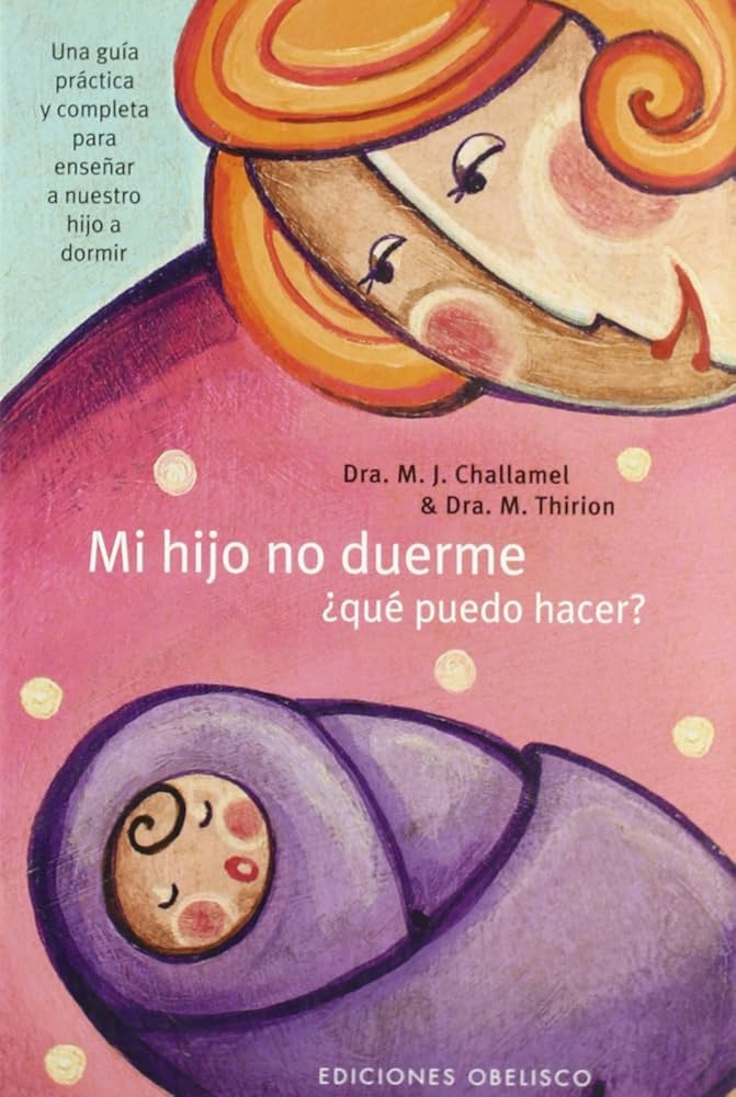Mi hijo no duerme : ¿qué puedo hacer? / Marie-Josèphe Challamel, Mari Thirion ; [traducción: Laura Robecchi]