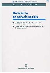 Normativa de serveis socials : Llei 12/2007, d'11 d'octubre, de Serveis socials; Llei 13/2006, de 27 de juliol, de prestacions socials de caràcter econòmic