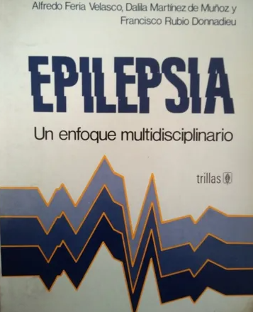 Epilepsia : un enfoque multidisciplinario / Alfredo Feria Velasco, Dalila Martínez de Muñoz y Francisco Rubio Donnadieu