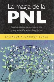 La Magia de la PNL / Salvador A. Carrión