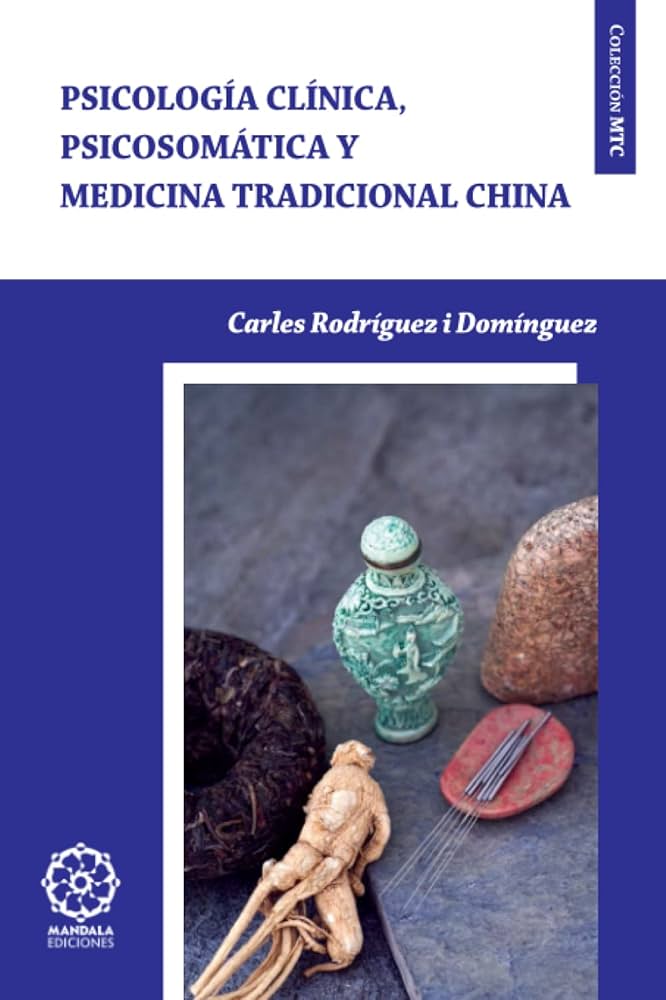 Psicología clínica, psicosomática y medicina tradicional china / Carles Rodríguez i Domínguez