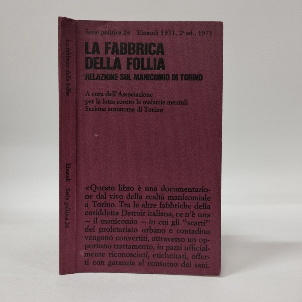 La fabbrica della follia : relazione sul manicomio di Torino / a cura dell' Associazione per la lotta contro le malattie mentali, Sezione Autonoma di Torino ; documantazione raccolta dalla commissione di tutela dei diritti dei ricoverati negli OO.PP. di Torino.