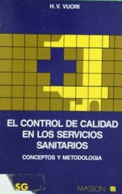 El control de calidad en los servicios sanitarios : conceptos y metodología / por H.V. Vuori ; versión española de Rosa Delgado Vila y Rosa Suñol Sala ; prólogo a la edición española por Pedro Saturno Hernández