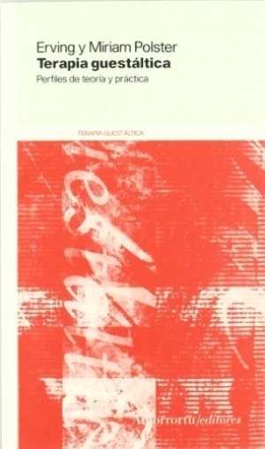 Terapia guestáltica : perfiles de teoría y práctica / Erving y Miriam Polster