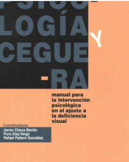 Psicologia y ceguera : manual para la intervención psicológica en el ajuste a la discapacidad visual / Almudena Cacho González, Carmen Calvo Novell, Javier Checa Benito ... [et al.] ; coordinación: Javier Checa Benito, Pura Díaz Veiga, Rafael Pallero González
