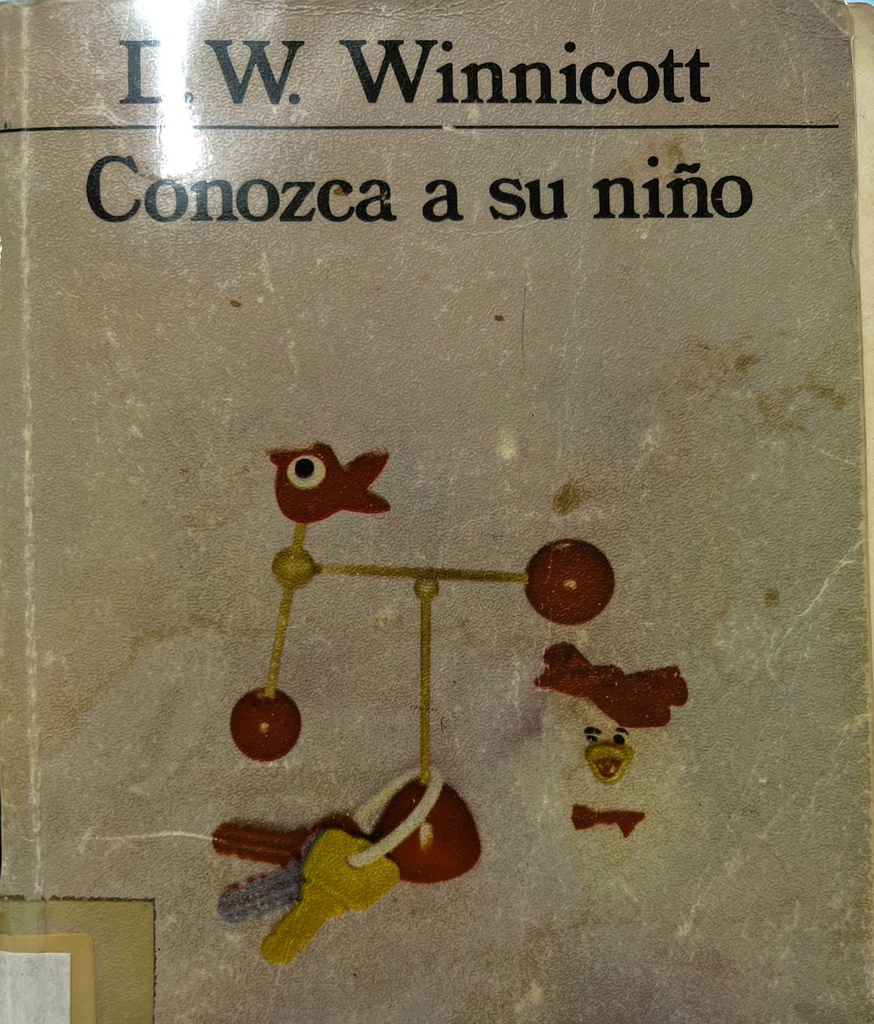 Conozca a su niño : psicología de las primeras relaciones entre el niño y su familia / D. W. Winnicott ; [traducción de Noemí Rosemblatt] 