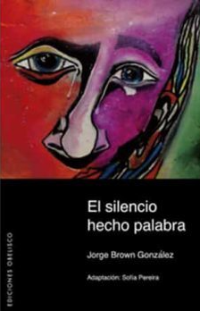 El Silencio hecho palabra / Jorge Brown ; adaptación de Sofía Pereira