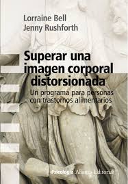Superar una imagen corporal distorsionada :  un programa para personas con trastornos alimentarios / Lorraine Bell y Jenny Rushforth ; traducción de Miguel Ángel Coll