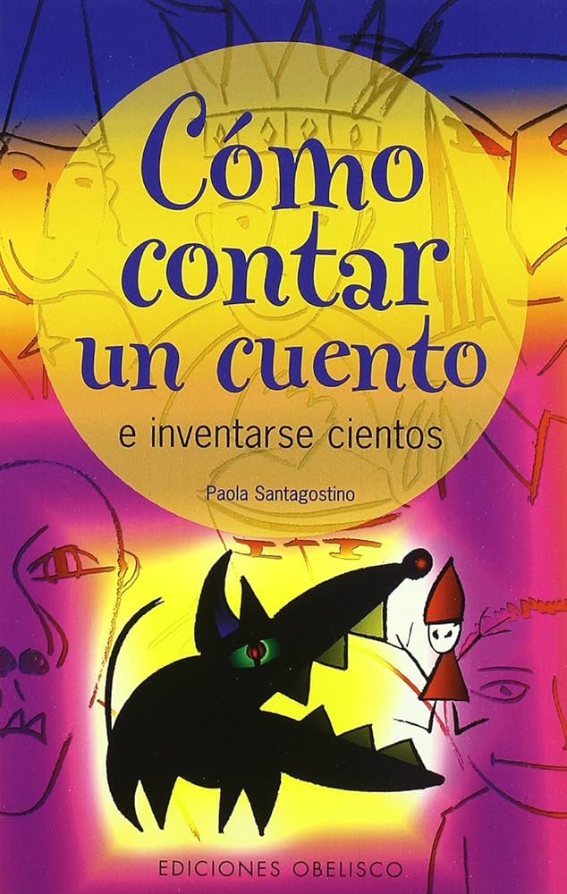 Cómo contar un cuento e inventarse cientos / Paola Santagostino