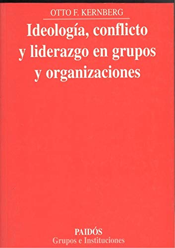 Ideología, conflicto y liderazgo en grupos y organizaciones / Otto F. Kernberg ; [traducción de Víctor Manuel Arnáiz Adrián]