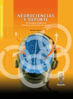 Neurociencias y deporte : Psicología deportiva. Procesos mentales del atleta / Stefano Tamorri ; [traducción: Gemma Cueto]