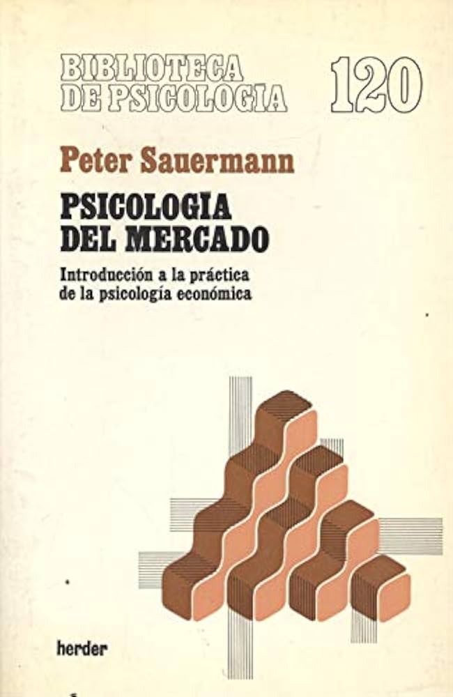 Psicología del mercado : introducción a la práctica de la psicología económica / Peter Sauermann