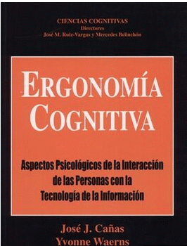 Ergonomía cognitiva : aspectos psicológicos de la interacción de las personas con la tecnología de la información / José J. Cañas, Yvonne Waerns