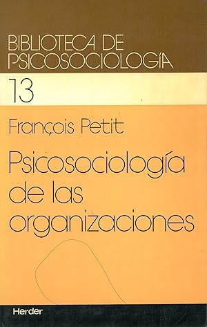 Psicosociología de las organizaciones : introducción a sus fundamentos teóricos y metodológicos / François Petit ; [vesión castellana de Joan Llopis]