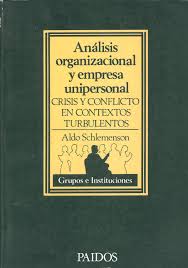 Análisis organizacional y empresa unipersonal : crisis y conflicto en contextos turbulentos / Aldo Schlemenson