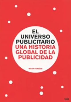 El Universo publicitario : una historia global de la publicidad / Mark Tungate ; [traducción, Mariano Peyrou]