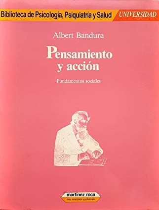 Pensamiento y acción : fundamentos sociales / Albert Bandura ; prólogo de Eugenio Garrido Martín ; traducción de María Zaplana ; revisión de Francisco Villamarín