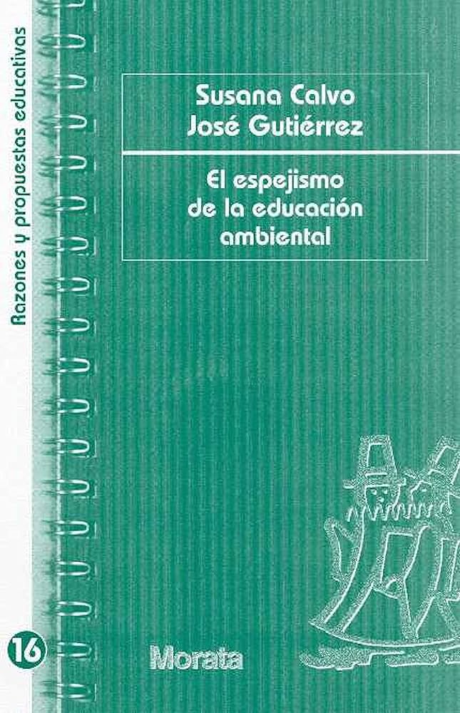 El Espejismo de la educación ambiental / Susana Calvo, José Gutiérrez