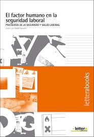 El Factor humano en la seguridad laboral : psicología de la seguridad y salud laboral / José Luis Melià Navarro