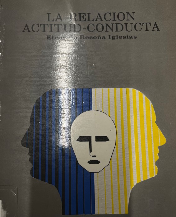 La relación actitud-conducta / Elisardo Becoña Iglesias