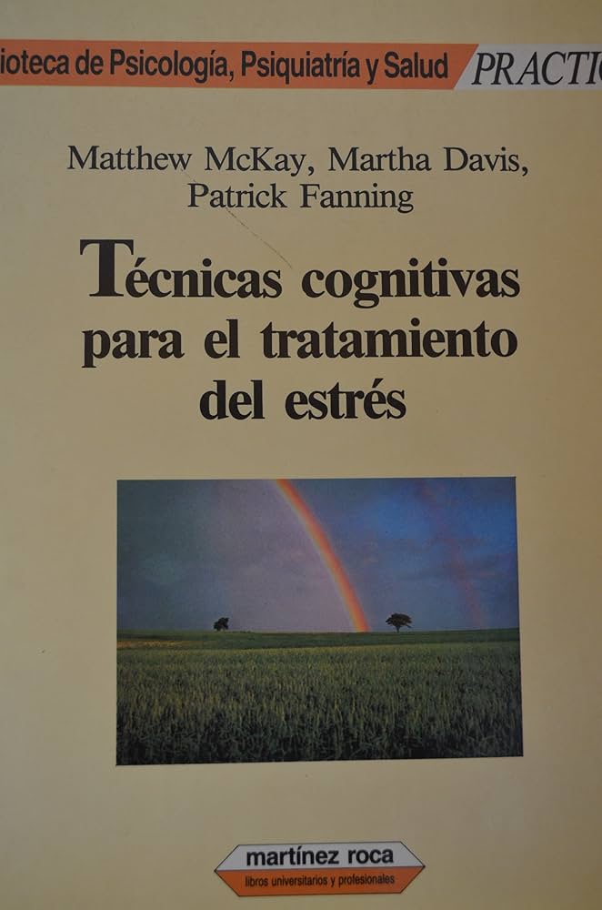 Técnicas cognitivas para el tratamiento del estrés / Matthew McKay, Martha Davis, Patrick Fanning ; traducción de Carles Augé ; revisión de Ramon Bayés