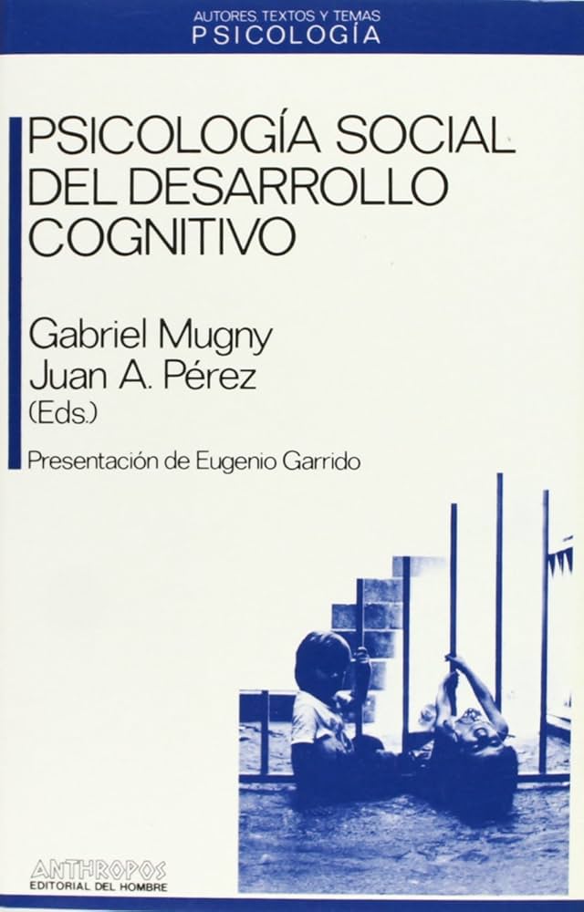 Psicología social del desarrollo cognitivo / Gabriel Mugny, Juan A.Pérez (eds.) ; presentación de Eugenio Garrido