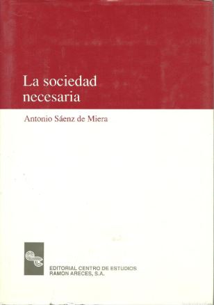 La Sociedad necesaria / Antonio Sáenz de Miera ; prólogo: José Ángel Sánchez Asiaín