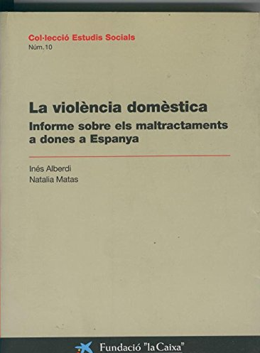  La Violència domèstica : informe sobre els maltractaments a dones a Espanya / Inés Alberdi, Natalia Matas
