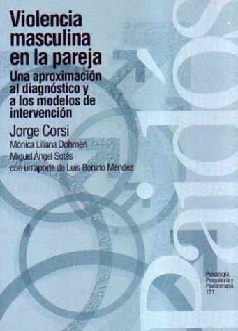 Violencia masculina en la pareja : una aproximación al diagnóstico y a los modelos de intervención / Jorge Corsi ... [et al.]
