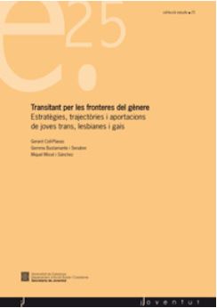 Transitant per les fronteres del gènere : estratègies, trajectòries i aportacions de joves trans, lesbianes i gais / Gerard Coll-Planas, Gemma Bustamante i Senabre, Miquel Missé i Sánchez 