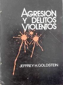 Agresión y crímenes violentos / Jeffrey H. Goldstein