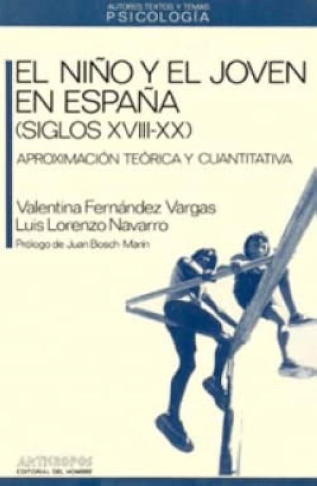 El Niño y el joven en España (siglos XVIII-XX) : aproximación teórica y cuantitativa / Valentina Fernández Vargas, Luis Lorenzo Navarro ; prólogo de Juan Bosch-Marín